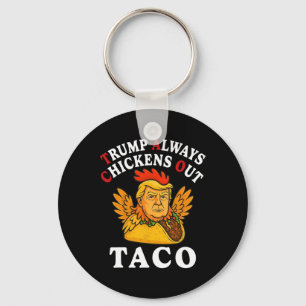 Funny Trump Taco Trump Always Chickens Out _13  Key Ring