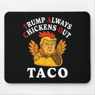 Funny Trump Taco Trump Always Chickens Out _13  Mouse Pad
