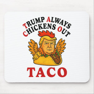 Funny Trump Taco Trump Always Chickens Out _19 Mouse Pad