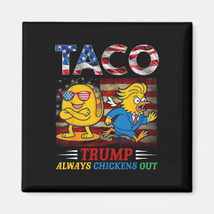 Funny Trump Taco Trump Always Chickens Out _24  Magnet