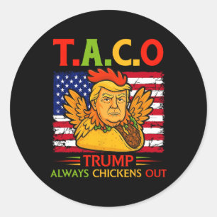 Funny Trump Taco Trump Always Chickens Out _26  Classic Round Sticker