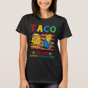 Funny Trump Taco Trump Always Chickens Out 30 T-Shirt