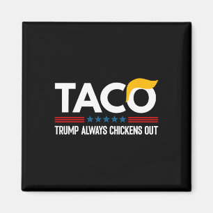 Funny Trump Taco Trump Always Chickens Out 6  Magnet