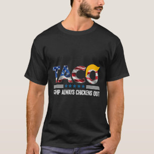 Funny Trump Taco Trump Always Chickens Out _6 T-Shirt
