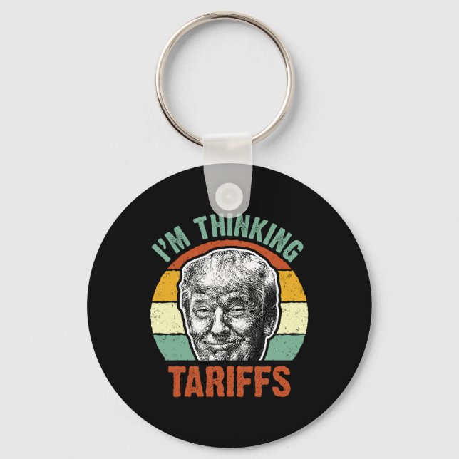 Funny Trump Tariff - I'm Thinking Tariffs Politica Key Ring (Front)