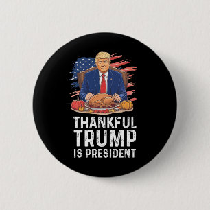 Funny Trump Thanksgiving Thankful Trump Is Preside 6 Cm Round Badge