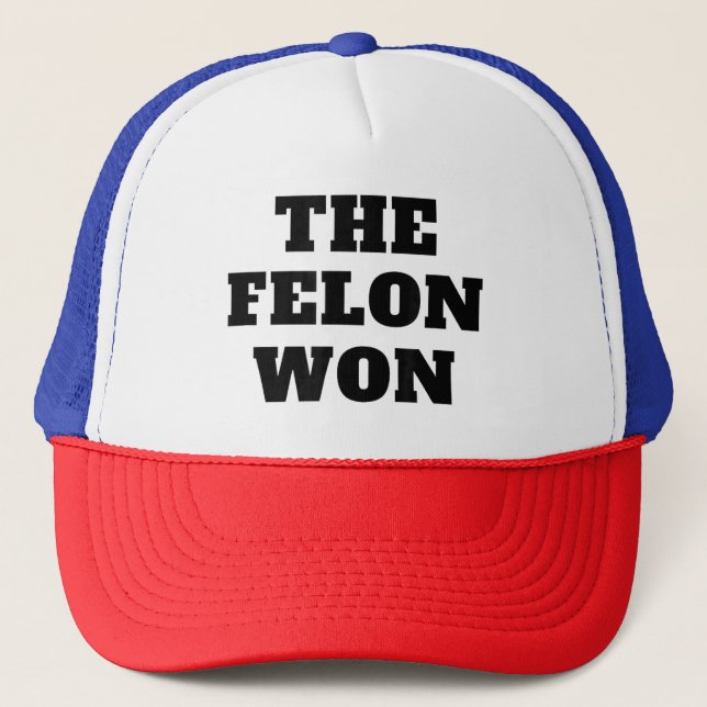 Funny TRUMP THE FELON WON 2024 We Made History Trucker Hat (Front)