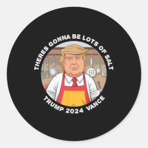 Funny Trump Theres Gonna Be Lots Of Salt Trump Van Classic Round Sticker