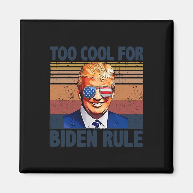 Funny Trump Too Cool For Biden Rule  Magnet (Front)