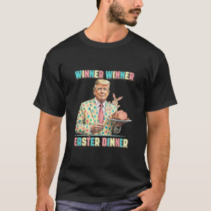 Funny Trump Winner Winner Easter Dinner Easter Day T-Shirt