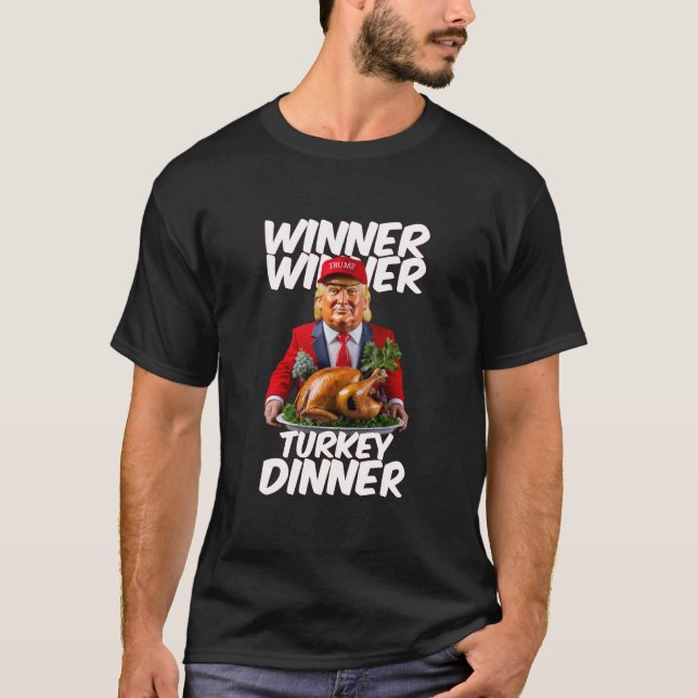 Funny Trump Winner Winner Turkey Dinner Thanksgivi T-Shirt (Front)