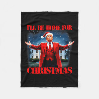 Funny Trump Xmas Pyjamas I'll Be Home For Christma Fleece Blanket