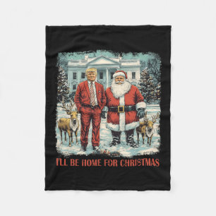 Funny Trump Xmas Santa I'll Be Home For Christmas  Fleece Blanket