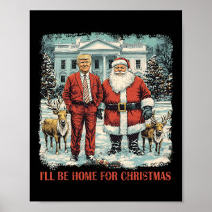 Funny Trump Xmas Santa I'll Be Home For Christmas  Poster