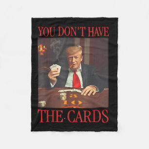 Funny Trump You Dont Have The Cards Fleece Blanket