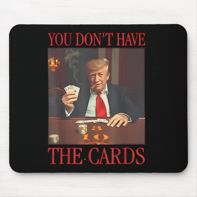 Funny Trump You Dont Have The Cards  Mouse Pad (Front)