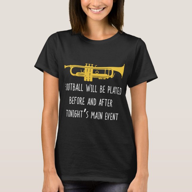 Funny Trumpet football be played before and after T-Shirt (Front)