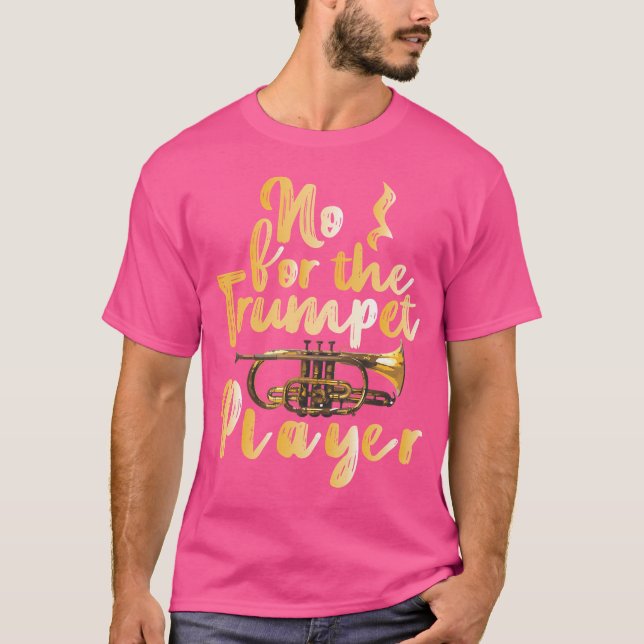 Funny Trumpet Gift No For The Trumpet Player T-Shirt (Front)