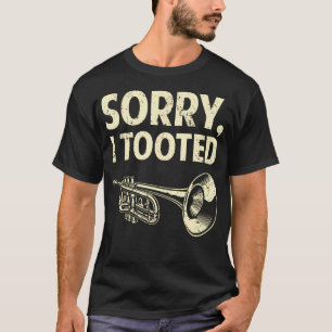Funny Trumpet Player Brass Band Trumpeter Sorry I  T-Shirt