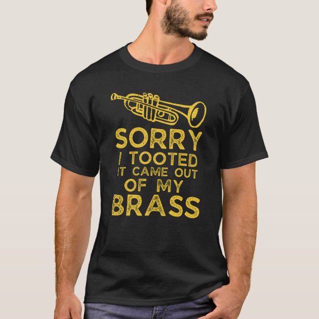 Funny Trumpet Player Gift  Sorry I Tooted It Came  T-Shirt (Front)