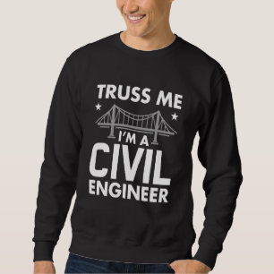 Funny Truss Me I'm A Civil Engineer Bridge Enginee Sweatshirt