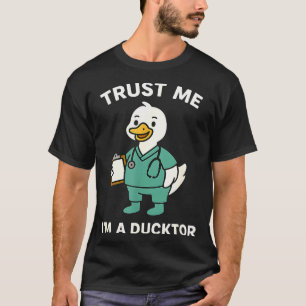 Funny trust a ducktor medical pun quack duck docto T-Shirt