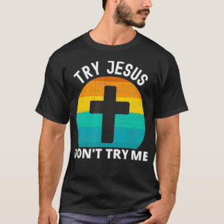 Funny Try Jesus Sarcastic Retro Graphic Christian T-Shirt