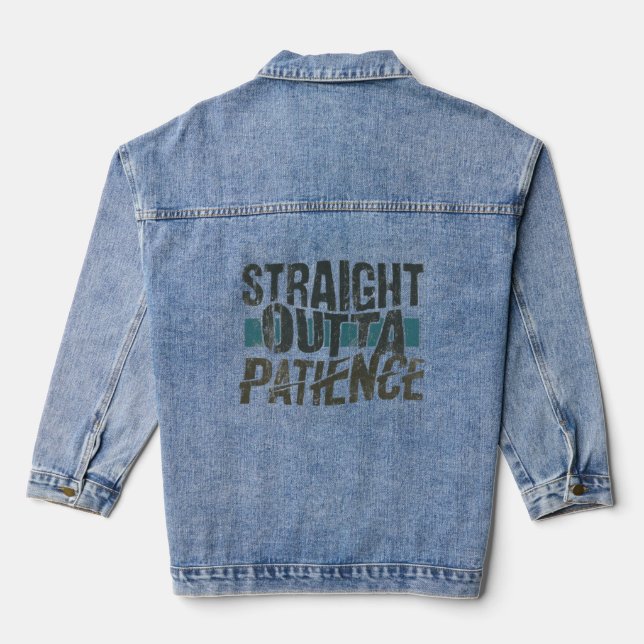 Funny tshirts, Straight Outta Patience Denim Jacket (Back)