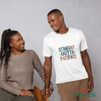 Funny tshirts, Straight Outta Patience