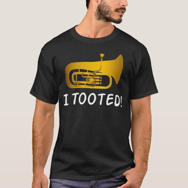 Funny Tuba Shirt - Tuba Gifts - I Tooted (Front)