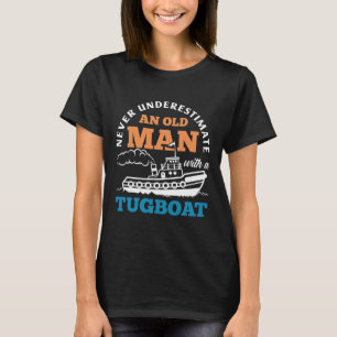 Funny Tugboat Never Underestimate An Old Man With  T-Shirt