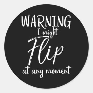 Funny Tumbling Joke Quote Warning I Might Flip At Classic Round Sticker