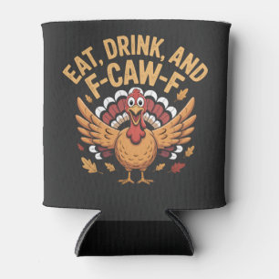 Funny Turkey Eat Drink And F-Caw-F Cawing   Can Cooler