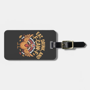 Funny Turkey Eat Drink And F-Caw-F Cawing   Luggage Tag