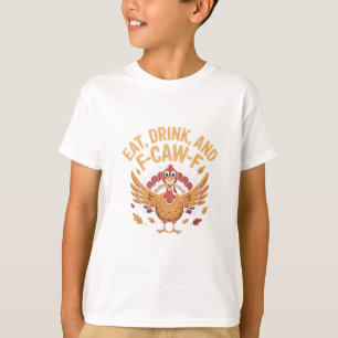 Funny Turkey Eat Drink And F-Caw-F Cawing   T-Shirt