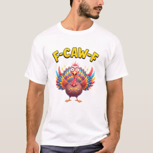 Funny Turkey F-Caw-F Rooster Meme Lover Gift T-Shirt