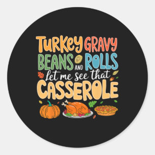 Funny Turkey Gravy Beans And Rolls Let Me See That Classic Round Sticker