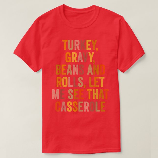 Funny Turkey Gravy Beans And Rolls Let Me See That T-Shirt (Design Front)