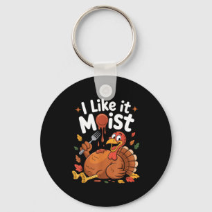 Funny Turkey I Like It Moist Thanksgiving Men Wome Key Ring