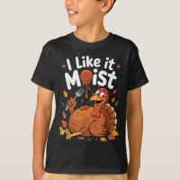 Funny Turkey I Like It Moist Thanksgiving Men Wome