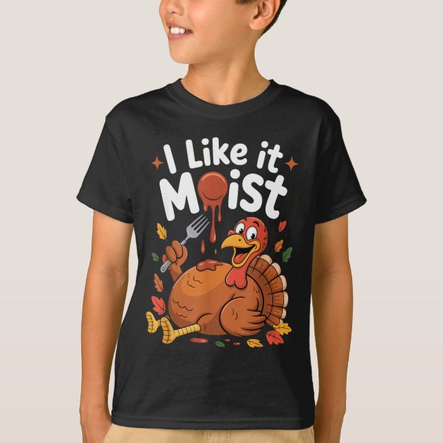 Funny Turkey I Like It Moist Thanksgiving Men Wome T-Shirt (Front)