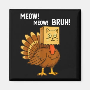 Funny Turkey Meow Thanksgiving Fake Cat Meow Bruh  Magnet