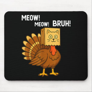 Funny Turkey Meow Thanksgiving Fake Cat Meow Bruh  Mouse Pad