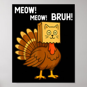 Funny Turkey Meow Thanksgiving Fake Cat Meow Bruh  Poster