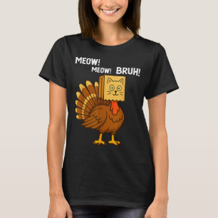 Funny Turkey Meow Thanksgiving Fake Cat Meow Bruh T-Shirt