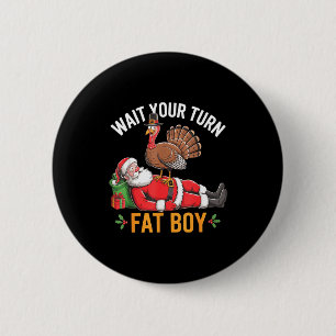 Funny Turkey Santa Wait Your Turn Fat Boy Thanksgi 6 Cm Round Badge
