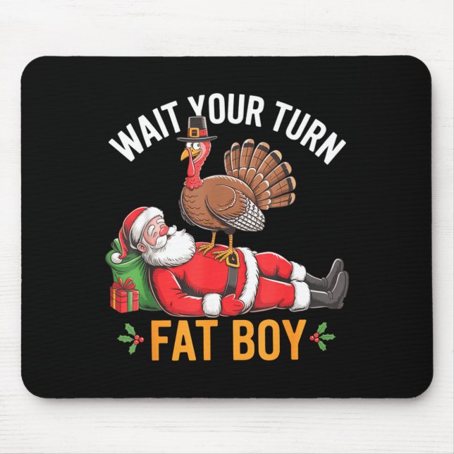 Funny Turkey Santa Wait Your Turn Fat Boy Thanksgi Mouse Pad (Front)