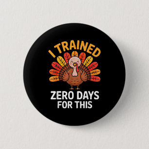 Funny Turkey Saying Thanksgiving Trot I Trained Ze 6 Cm Round Badge