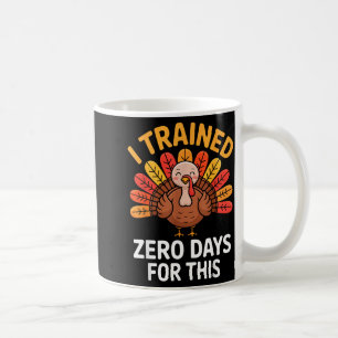 Funny Turkey Saying Thanksgiving Trot I Trained Ze Coffee Mug