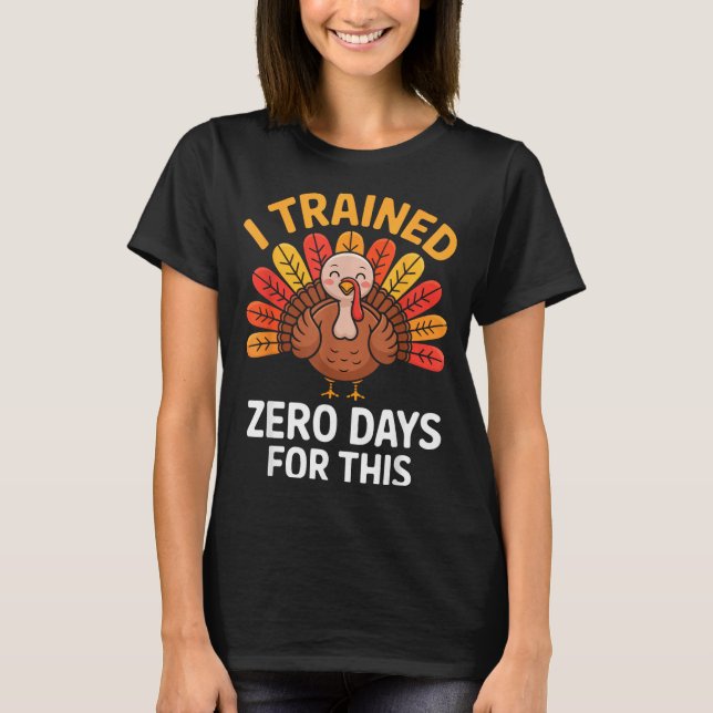 Funny Turkey Saying Thanksgiving Trot I Trained Ze T-Shirt (Front)